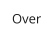 Over